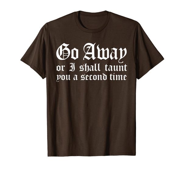 

Go Away Or I Shall Taunt You A Second Time Funny Quote T-Shirt, Mainly pictures