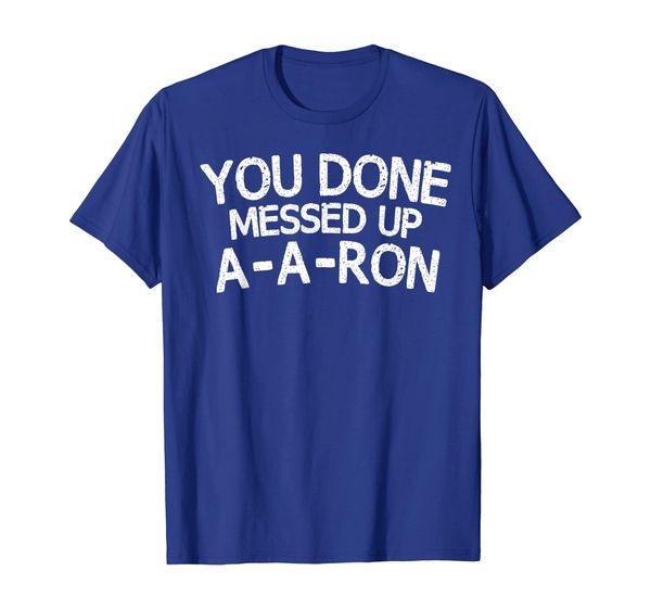 

you done messed up a-a-ron tee funny humor tshirt, White;black