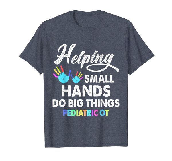 

Helping Small Hands Do Big Things Pediatric OT T Shirt, Mainly pictures