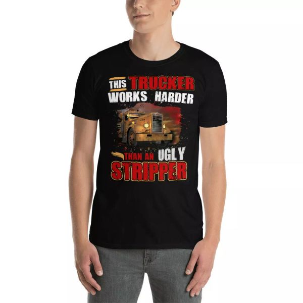 

this trucker works harder than an ugly stripper cool truck trucker shirt, White;black