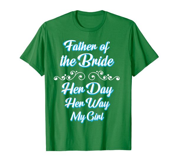 

Father Of The Bride Her Day Her Way My Girl Daddy Papa Shirt, Mainly pictures