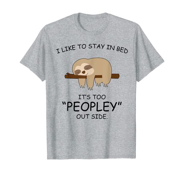 

i like to stay in bed it's too peopley out side sloth shirt, White;black