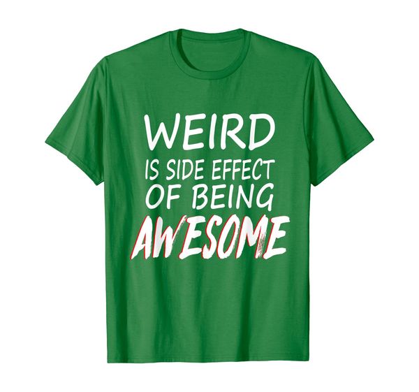 

Weird Is Side Effect Of Being Awesome Funny T Shirt, Mainly pictures