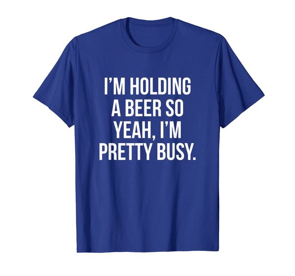 

i'm holding a beer so yeah i'm pretty busy shirt, White;black