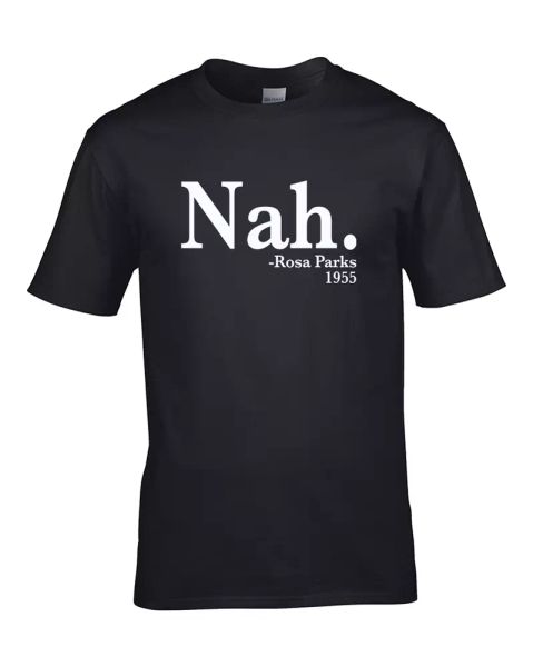 

nah rosa parks 1955- funny activism historical quote - men's t-shirt, White;black