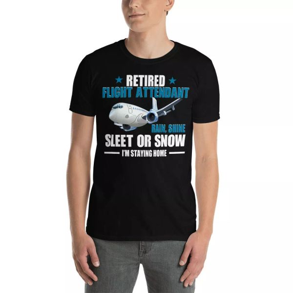 

Retired Flight Attendant Rain Shine Sleet Or Snow I'm Staying Home Plane Shirt, White;black