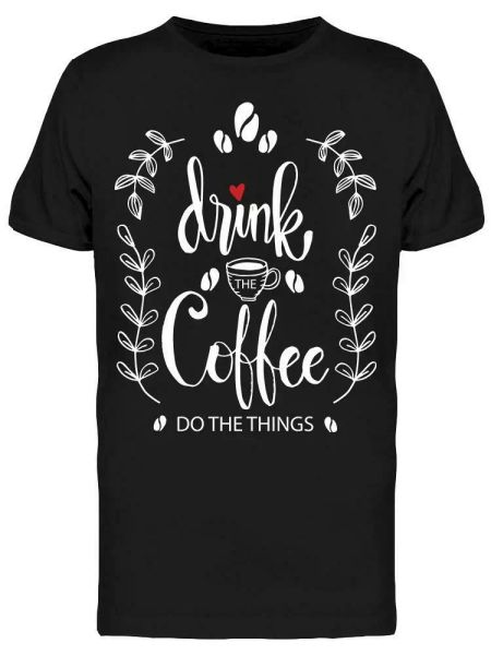 

Drink Coffee Do The Things Quote Tee Men's -Image by Shutterstock, White;black