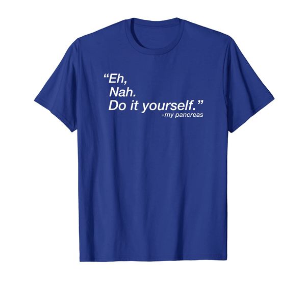 

Eh, Nah. Do it yourself My Pancreas T-Shirt, Mainly pictures