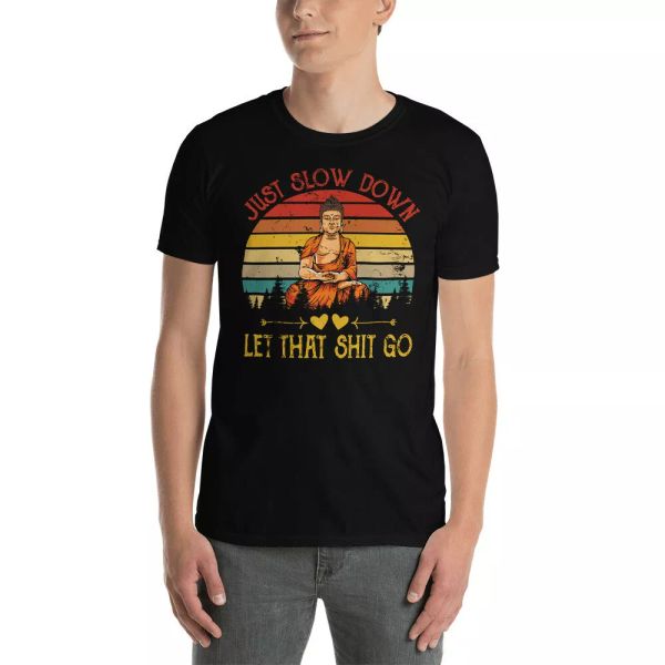 

Vintage Retro Just Slow Down Let That Sh*t Go Buddha Unisex T-Shirt, White;black