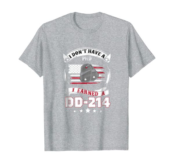 

i don't have a phd but i have dd-214 t-shirt, White;black