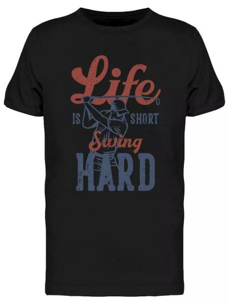 

Life Is Short Swing Hard Tee Men's -Image by Shutterstock, White;black