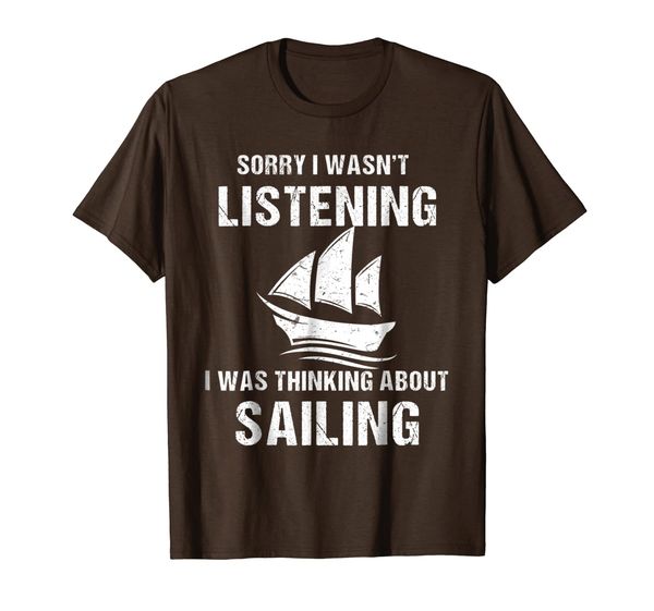

Sorry I Wasn't Listening I Was Thinking About Sailing Shirt, Mainly pictures