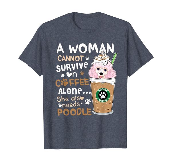 

a woman cannot survive on coffee and needs poodle tshirt, White;black