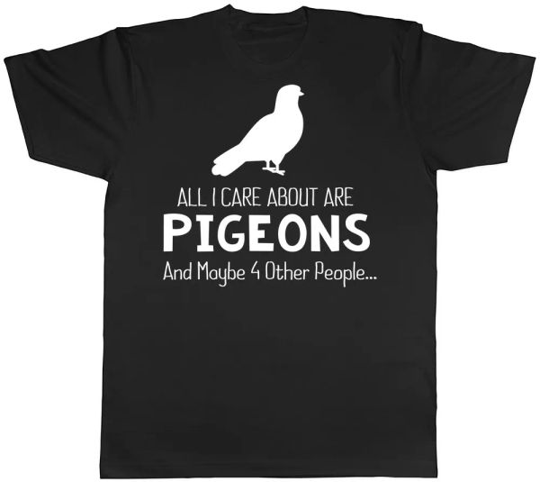 

all i care about are pigeons are maybe 4 other people mens womens t-shirt, White;black