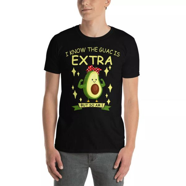 

I Know The Guac Is Extra But So Am I Cool Guacamole Avocado Shirt, White;black