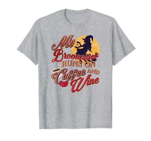 

My Broomstick Runs On Coffee And Wine T-Shirt, Mainly pictures