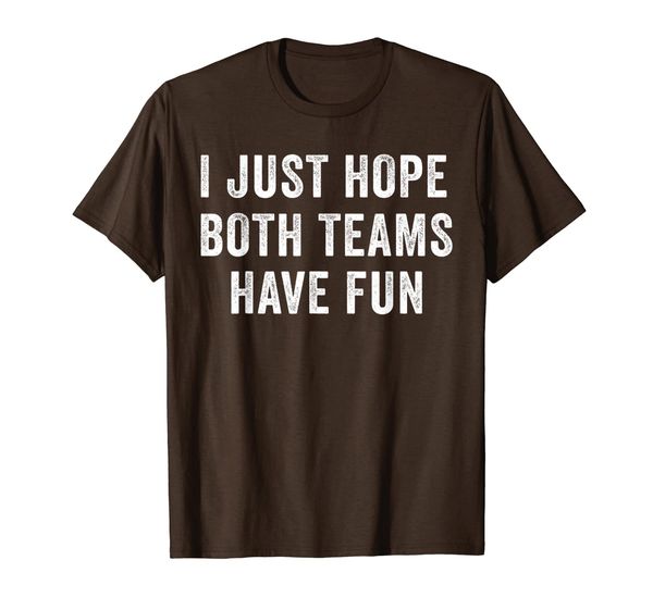 

funny i just hope both teams have fun team sports t-shirt, White;black