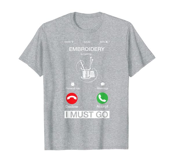 

embroidery is calling and i must go funny phone screen gift t-shirt, White;black