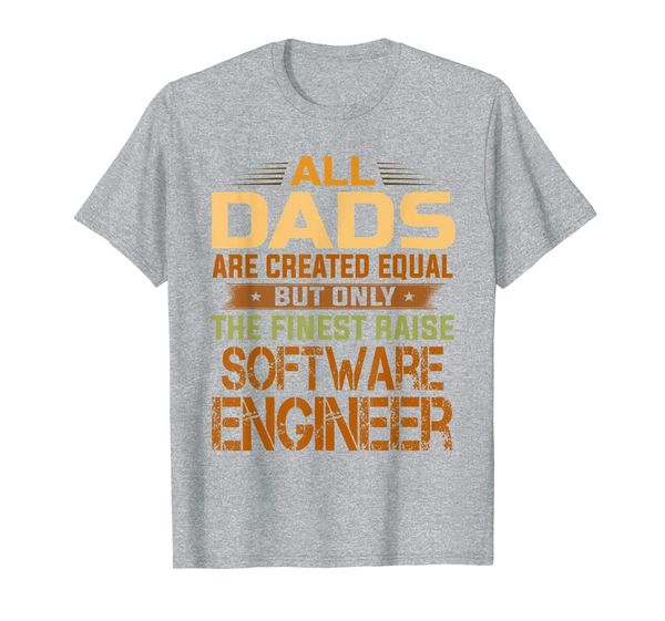 

all dads are equal the finest dads raise software engineer t-shirt, White;black