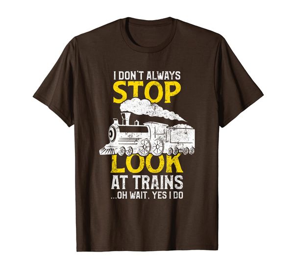 

Steam Train Shirt I Don't Always Stop Look At Trains T-Shirt, Mainly pictures