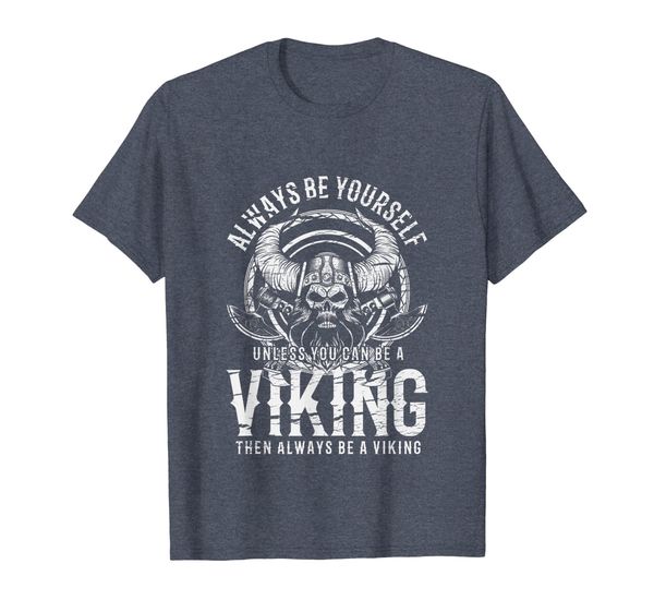 

Always Be Yourself Unless You Can Be A Viking Funny T-Shirt, Mainly pictures
