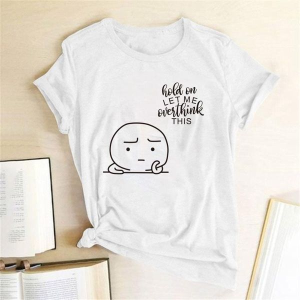 

women's t-shirt hold on let me overthink this print women summer tumblr tee shirt femme casual short sleeve 2021 ropa mujer, White