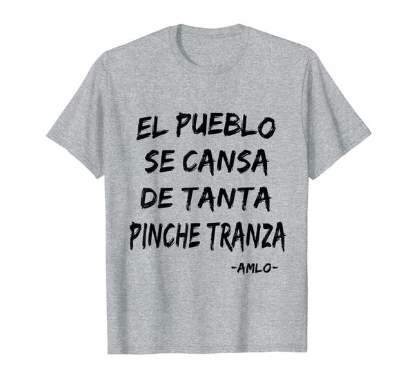 

el pueblo se cansa de tanta pinche transa shirt frases amlo, White;black