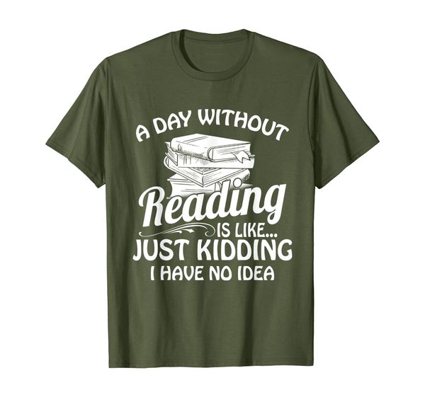 

A day without reading is like just kidding Funny Book lovers T-Shirt, Mainly pictures