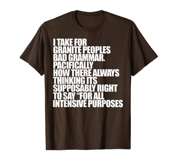 

I TAKE FOR GRANITE BAD GRAMMAR MEME Pacifically Funny Gift T-Shirt, Mainly pictures
