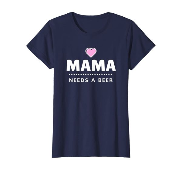 

Womens Mama Needs A Beer Slogan Funny Mom Saying Parent Quote T-Shirt, Mainly pictures