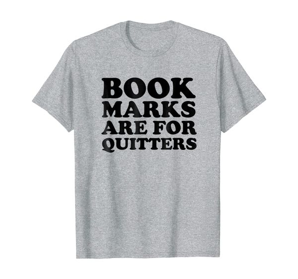 

funny bookworm, book lovers tee; bookmarks are for quitters, White;black