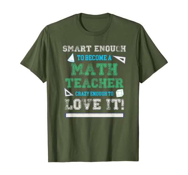 

Smart Enough To Become A Math Teacher Crazy To Love It T-Shirt, Mainly pictures