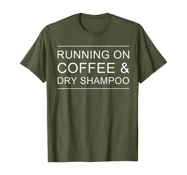 

running on coffee and dry shampoo tshirt caffeine lover gift, White;black