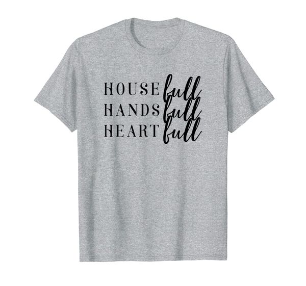 

House Full Hands Full Heart Full Mom Shirt, Mainly pictures