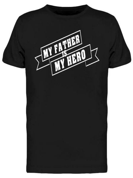 

My Father Is My Hero. Tee Men's -Image by Shutterstock, White;black