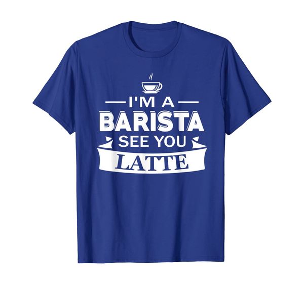 

I'm A Barista See Yo Latte tshirt Coffee Lover, Mainly pictures