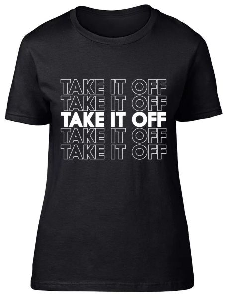 

take it off take it off womens ladies fitted t-shirt, White;black