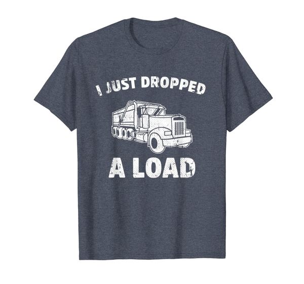 

I Just Dropped A Load. Funny Dump Truck Shirt, Mainly pictures