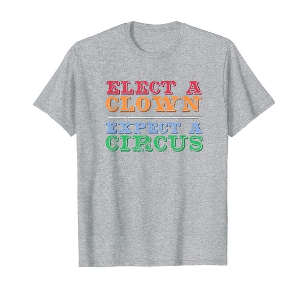 

Elect A Clown Expect A Circus T Shirt Anti-Trump Shirt, Mainly pictures