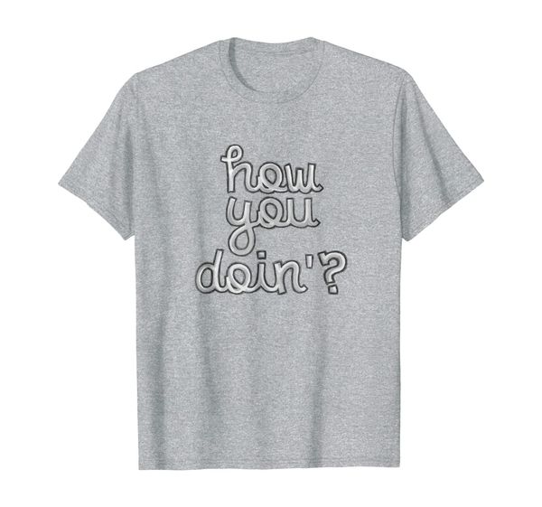 

how you doin (doing) tshirt cute fun men women gift shirt g, White;black