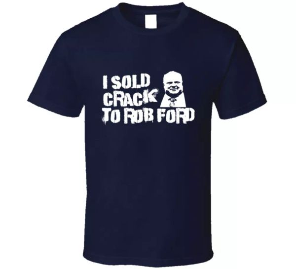 

i sold crack to rob ford toronto mayor funny parody t shirt, White;black