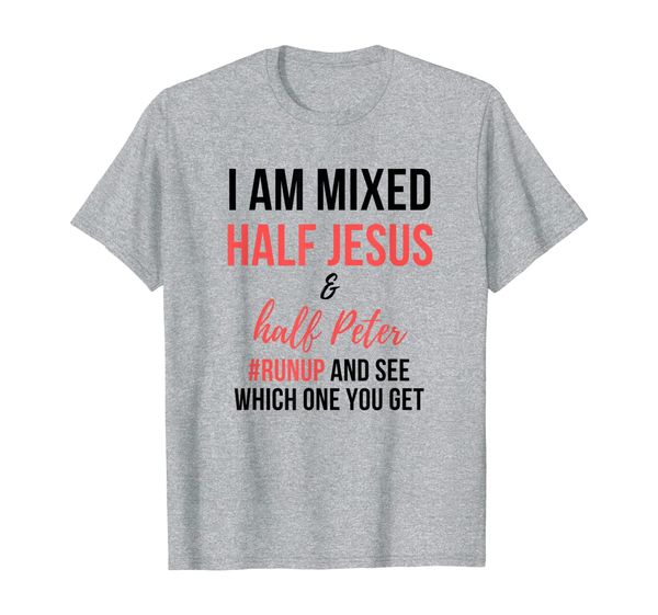 

i am mixed half jesus and half peter #runup and see men gift t-shirt, White;black