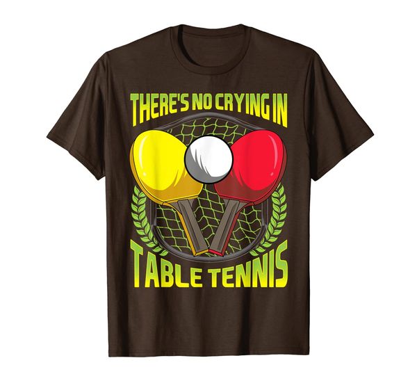 

There' No Crying In Table Tennis Funny Ping Pong Joke T-Shirt, Mainly pictures