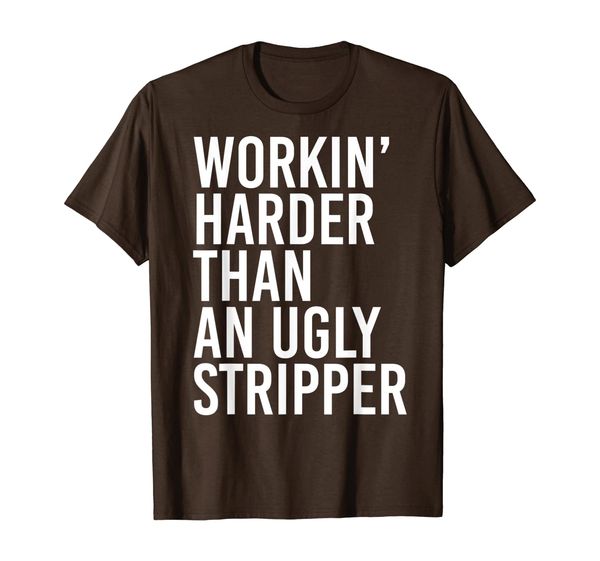 

Mens Working Harder Than An Ugly Stripper Funny T-Shirt, Mainly pictures