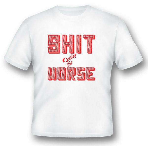 

sht could be worse humor black or white tee shirt, White;black