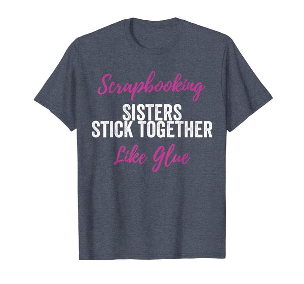 

Scrapbook T Shirt Scrapbooking Sisters Stick Together Tee, Mainly pictures
