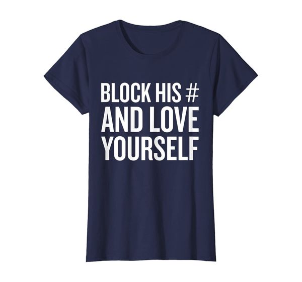 

Womens Block His Number And Love Yourself T-Shirt, Mainly pictures