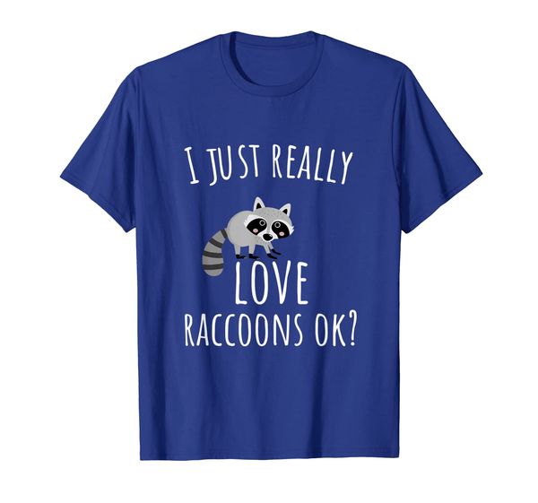 

Trash Panda T Shirt - I Just Really Love Raccoons Ok, Mainly pictures