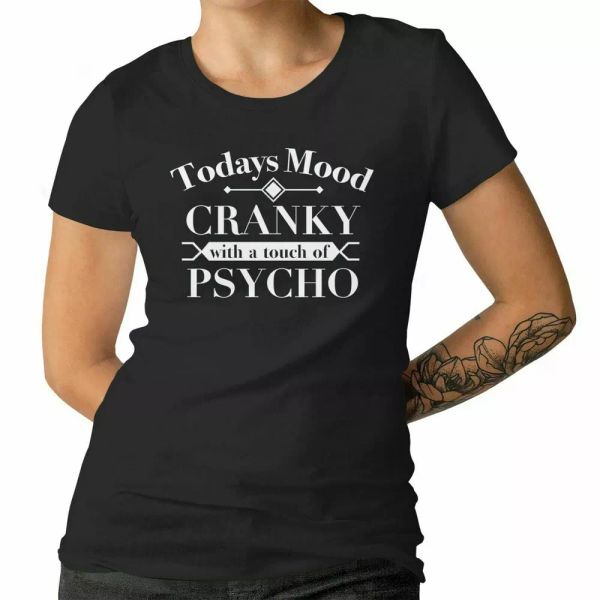 

todays mood cranky with a touch of psycho ladies t-shirt trendy tee 100% cotton, White;black