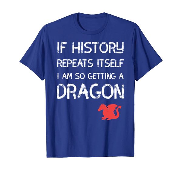 

if history repeat itself i am so getting a dragon t-shirt, White;black